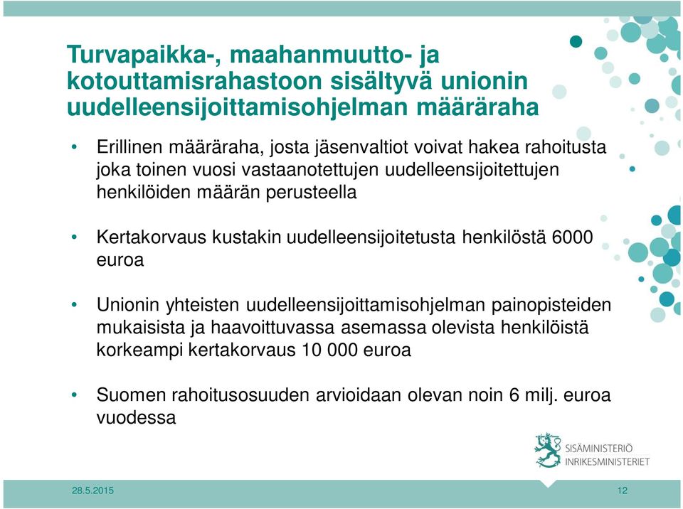 kustakin uudelleensijoitetusta henkilöstä 6000 euroa Unionin yhteisten uudelleensijoittamisohjelman painopisteiden mukaisista ja