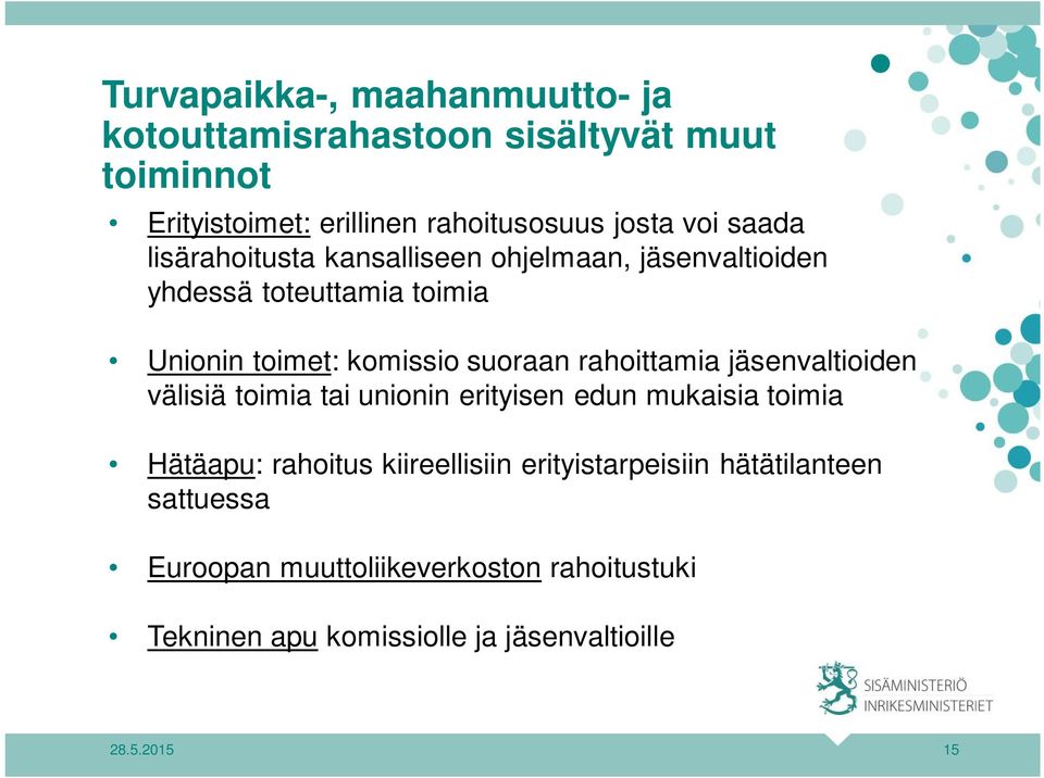 rahoittamia jäsenvaltioiden välisiä toimia tai unionin erityisen edun mukaisia toimia Hätäapu: rahoitus kiireellisiin