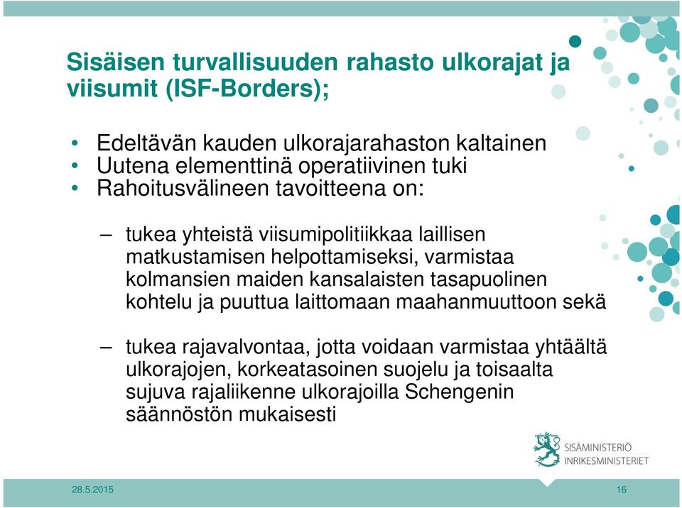 varmistaa kolmansien maiden kansalaisten tasapuolinen kohtelu ja puuttua laittomaan maahanmuuttoon sekä tukea rajavalvontaa, jotta