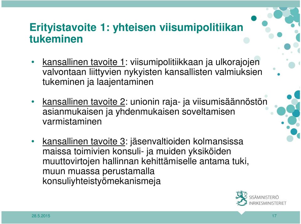 asianmukaisen ja yhdenmukaisen soveltamisen varmistaminen kansallinen tavoite 3: jäsenvaltioiden kolmansissa maissa toimivien