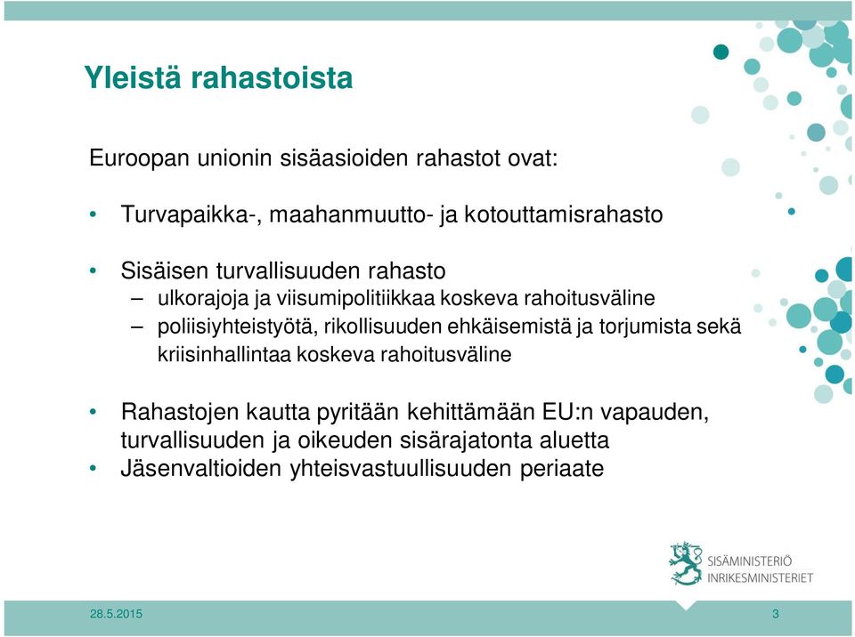 rikollisuuden ehkäisemistä ja torjumista sekä kriisinhallintaa koskeva rahoitusväline Rahastojen kautta pyritään