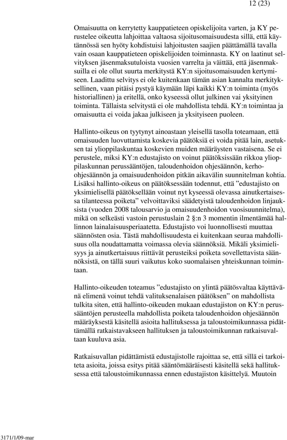 KY on laatinut selvityksen jäsenmaksutuloista vuosien varrelta ja väittää, että jäsenmaksuilla ei ole ollut suurta merkitystä KY:n sijoitusomaisuuden kertymiseen.