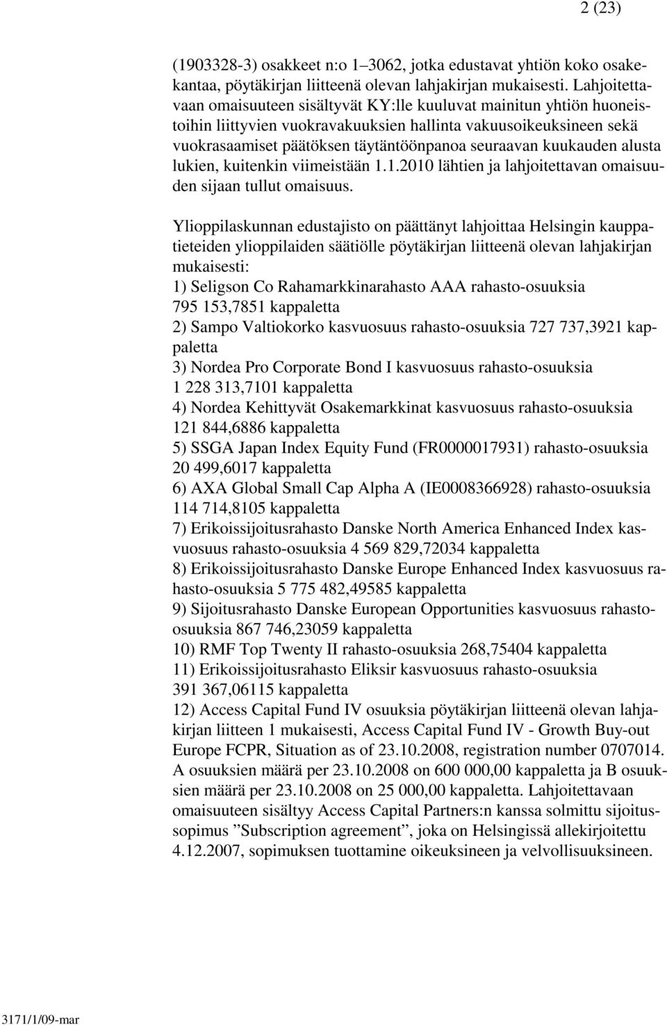 kuukauden alusta lukien, kuitenkin viimeistään 1.1.2010 lähtien ja lahjoitettavan omaisuuden sijaan tullut omaisuus.