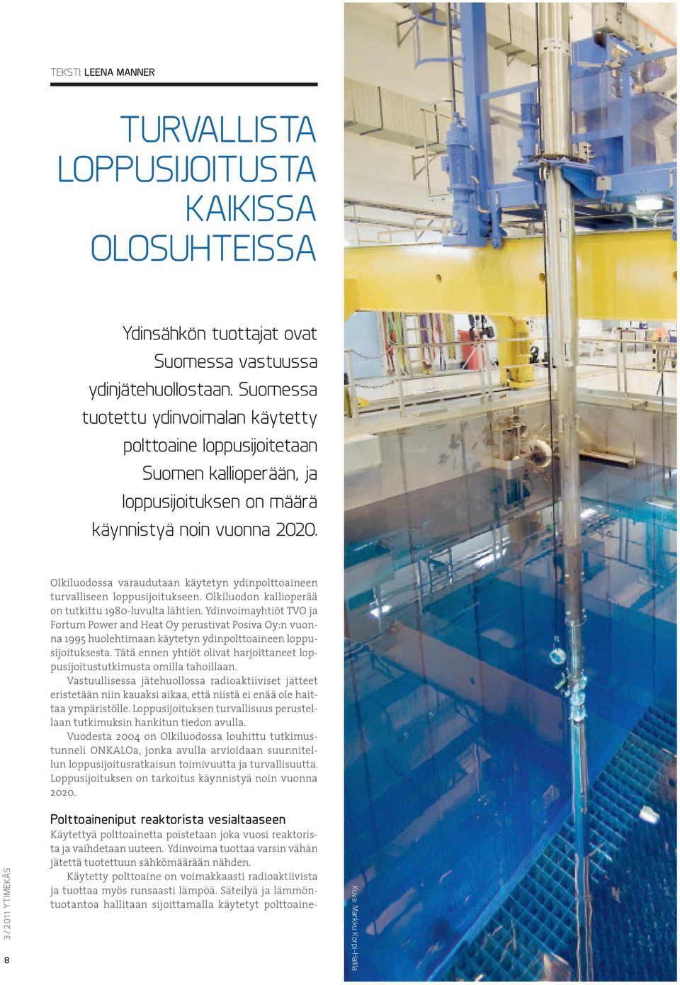 8 Olkiluodossa varaudutaan käytetyn ydinpolttoaineen turvalliseen loppusijoitukseen. Olkiluodon kallioperää on tutkittu 1980-luvulta lähtien.