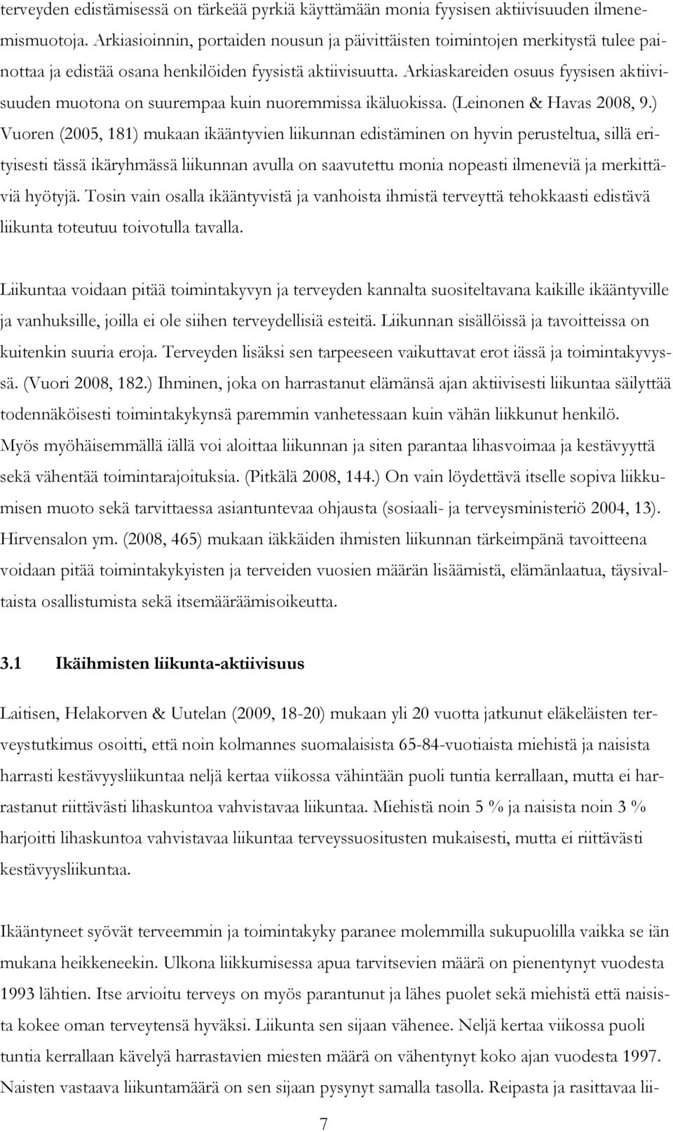 Arkiaskareiden osuus fyysisen aktiivisuuden muotona on suurempaa kuin nuoremmissa ikäluokissa. (Leinonen & Havas 2008, 9.