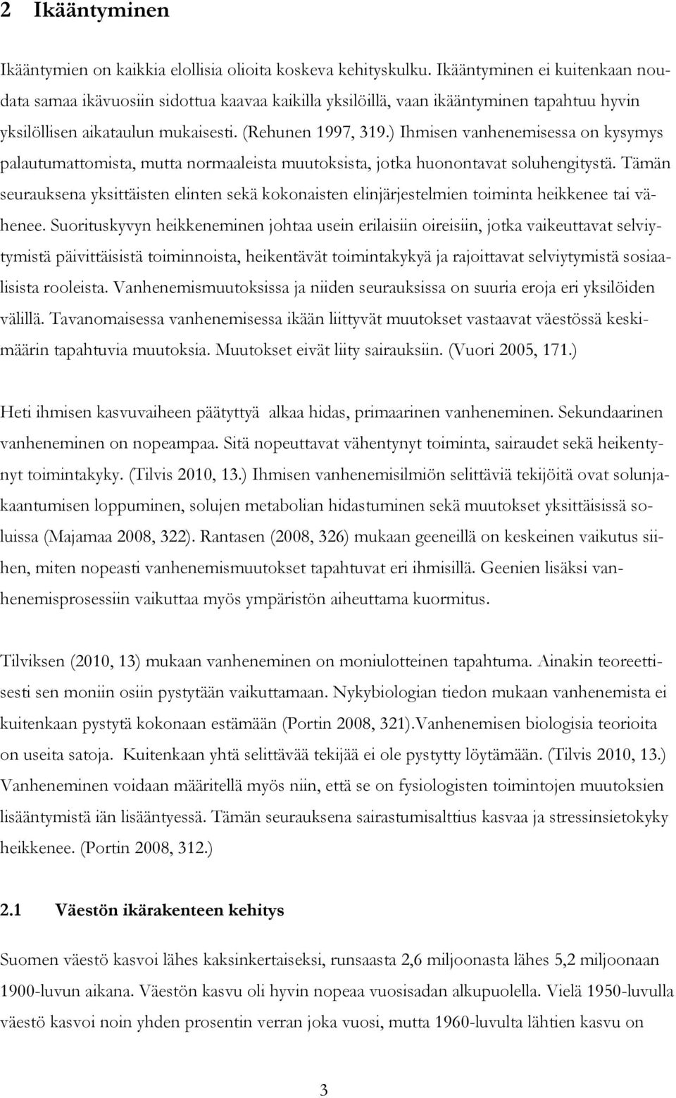 ) Ihmisen vanhenemisessa on kysymys palautumattomista, mutta normaaleista muutoksista, jotka huonontavat soluhengitystä.