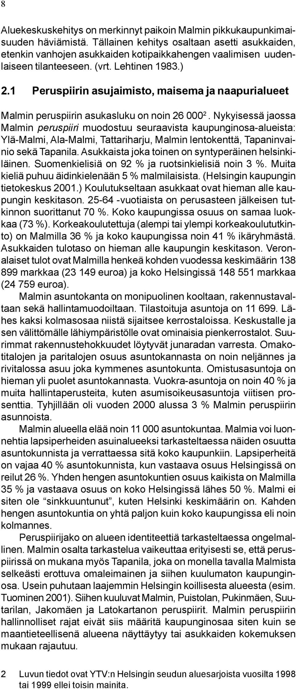 1 Peruspiirin asujaimisto, maisema ja naapurialueet Malmin peruspiirin asukasluku on noin 26 000 2.