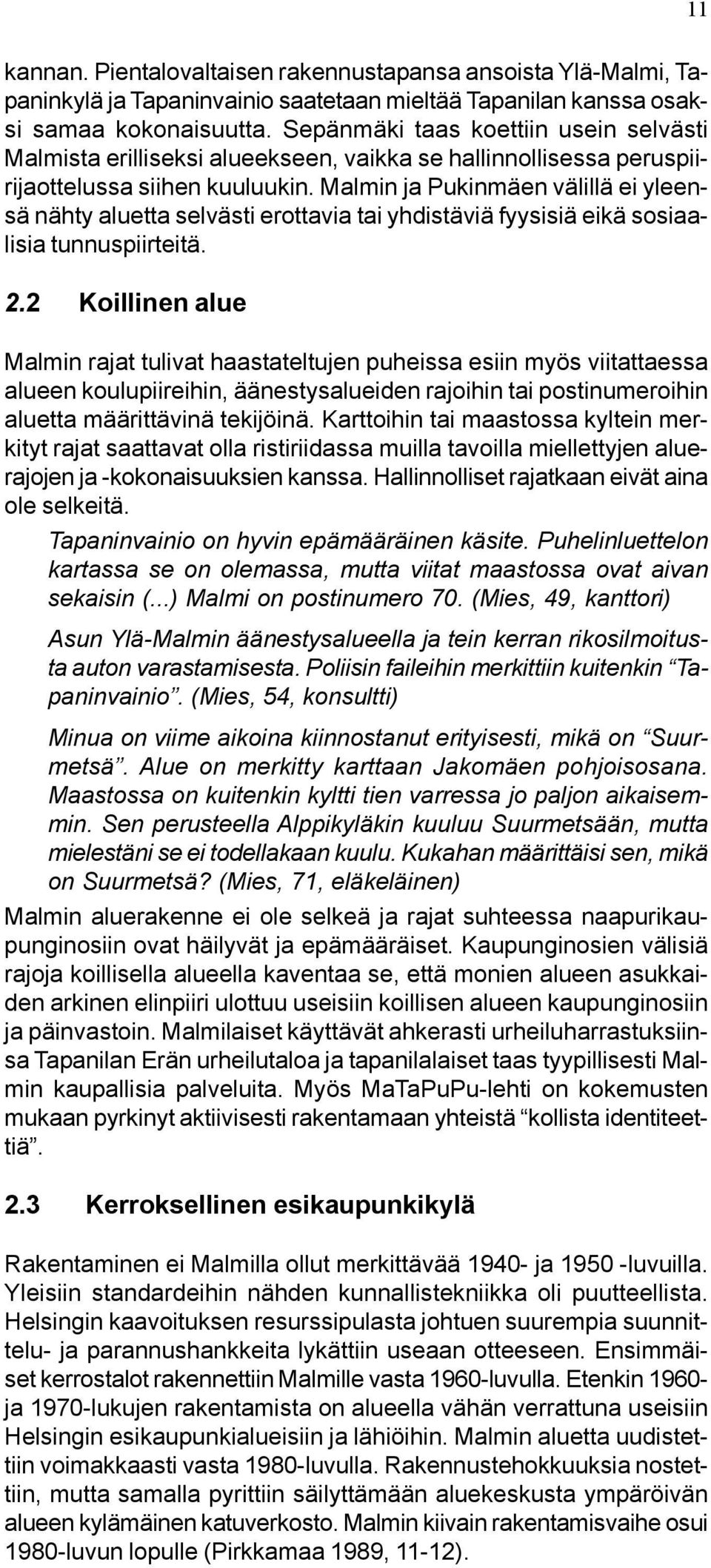 Malmin ja Pukinmäen välillä ei yleensä nähty aluetta selvästi erottavia tai yhdistäviä fyysisiä eikä sosiaalisia tunnuspiirteitä. 2.