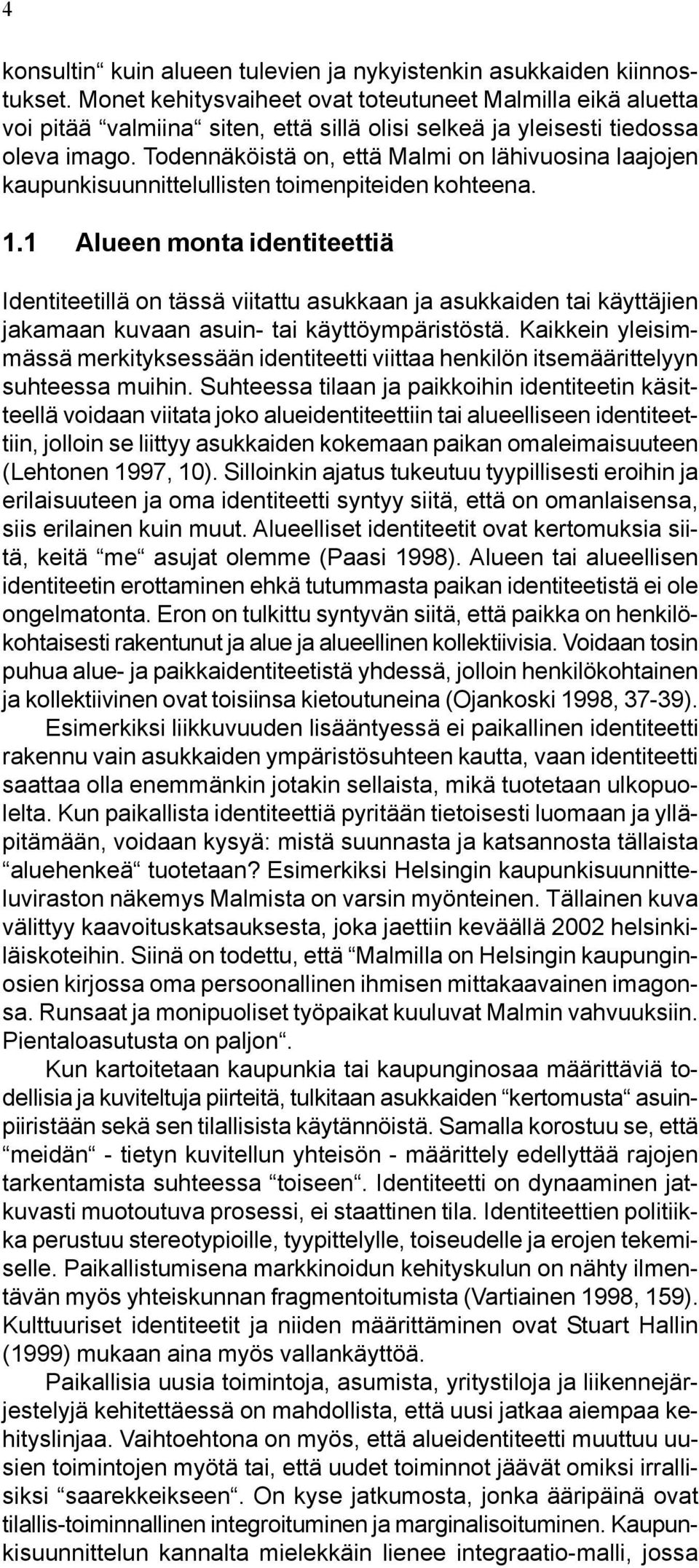 Todennäköistä on, että Malmi on lähivuosina laajojen kaupunkisuunnittelullisten toimenpiteiden kohteena. 1.