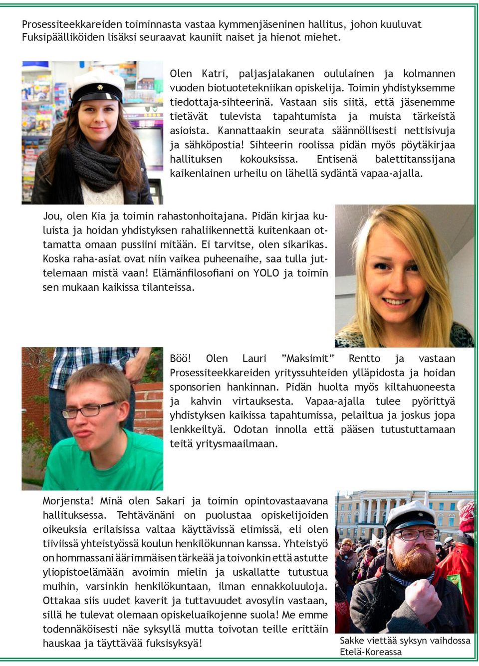 Vastaan siis siitä, että jäsenemme tietävät tulevista tapahtumista ja muista tärkeistä asioista. Kannattaakin seurata säännöllisesti nettisivuja ja sähköpostia!