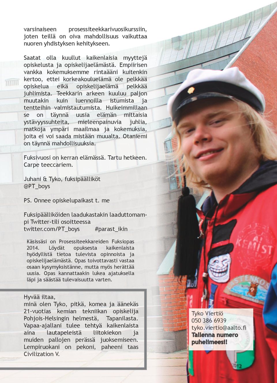 Teekkarin arkeen kuuluu paljon muutakin kuin luennoilla istumista ja tentteihin valmistautumista.