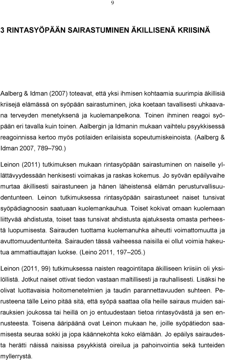 Aalbergin ja Idmanin mukaan vaihtelu psyykkisessä reagoinnissa kertoo myös potilaiden erilaisista sopeutumiskeinoista. (Aalberg & Idman 2007, 789 790.