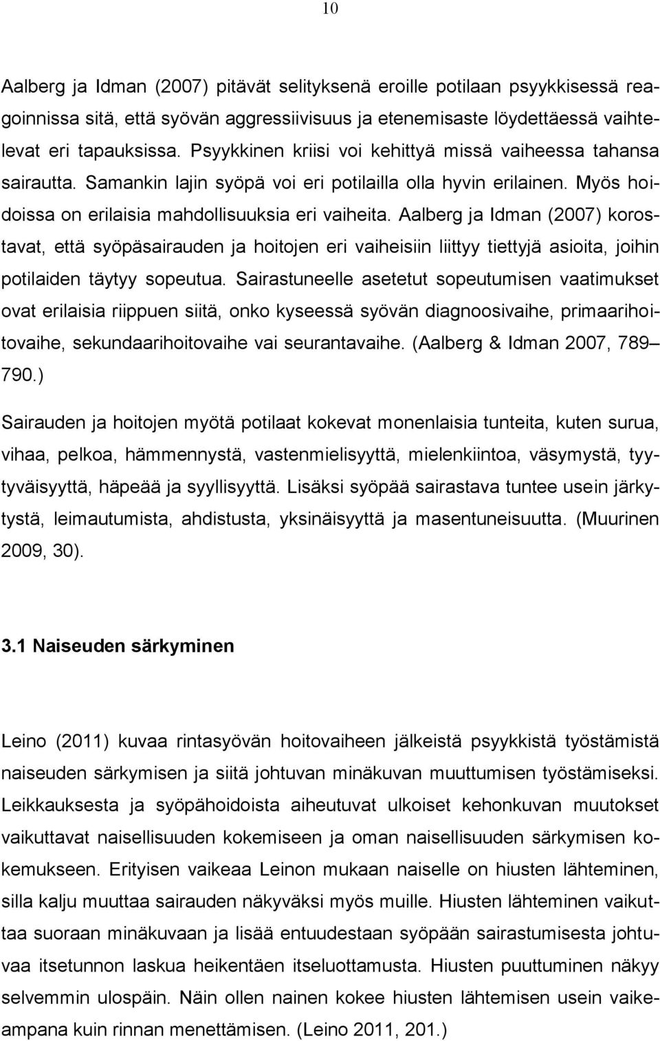 Aalberg ja Idman (2007) korostavat, että syöpäsairauden ja hoitojen eri vaiheisiin liittyy tiettyjä asioita, joihin potilaiden täytyy sopeutua.