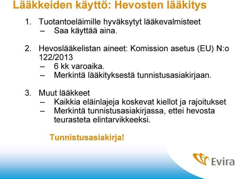 Hevoslääkelistan aineet: Komission asetus (EU) N:o 122/2013 6 kk varoaika.