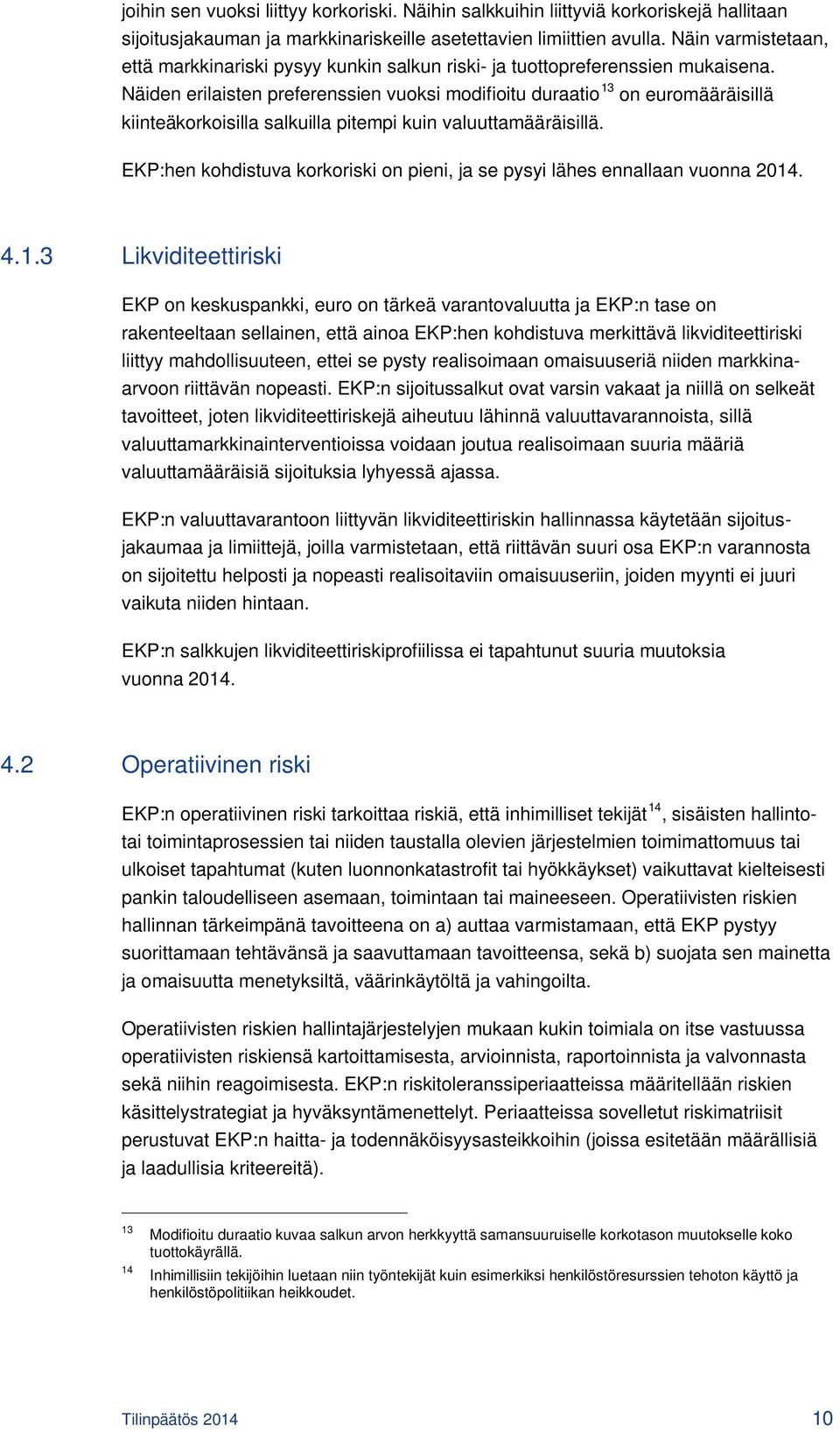 Näiden erilaisten preferenssien vuoksi modifioitu duraatio 13 on euromääräisillä kiinteäkorkoisilla salkuilla pitempi kuin valuuttamääräisillä.