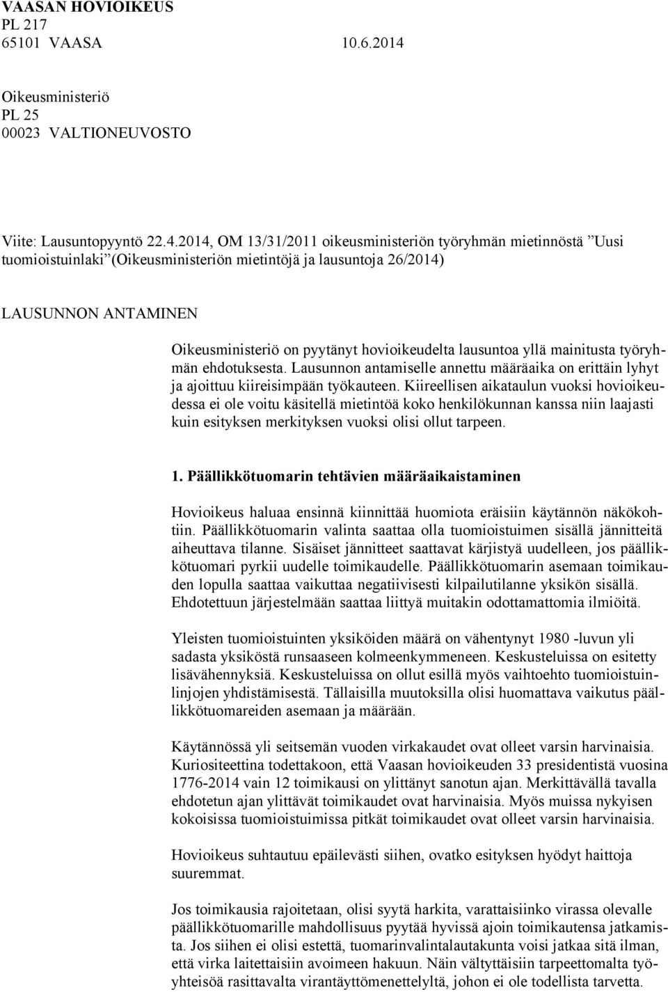 2014, OM 13/31/2011 oikeusministeriön työryhmän mietinnöstä Uusi tuomioistuinlaki (Oikeusministeriön mietintöjä ja lausuntoja 26/2014) LAUSUNNON ANTAMINEN Oikeusministeriö on pyytänyt hovioikeudelta