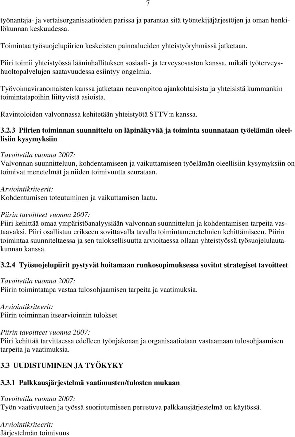 Piiri toimii yhteistyössä lääninhallituksen sosiaali- ja terveysosaston kanssa, mikäli työterveyshuoltopalvelujen saatavuudessa esiintyy ongelmia.