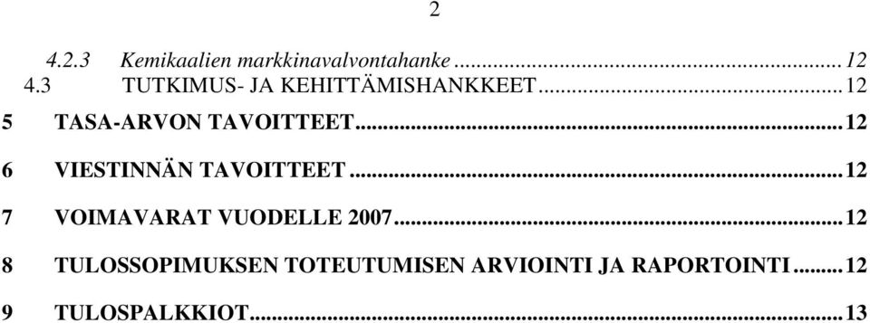 ..12 6 VIESTINNÄN TAVOITTEET...12 7 VOIMAVARAT VUODELLE 2007.