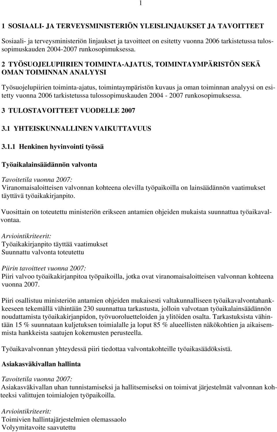 2 TYÖSUOJELUPIIRIEN TOIMINTA-AJATUS, TOIMINTAYMPÄRISTÖN SEKÄ OMAN TOIMINNAN ANALYYSI Työsuojelupiirien toiminta-ajatus, toimintaympäristön kuvaus ja oman toiminnan analyysi on esitetty vuonna 2006