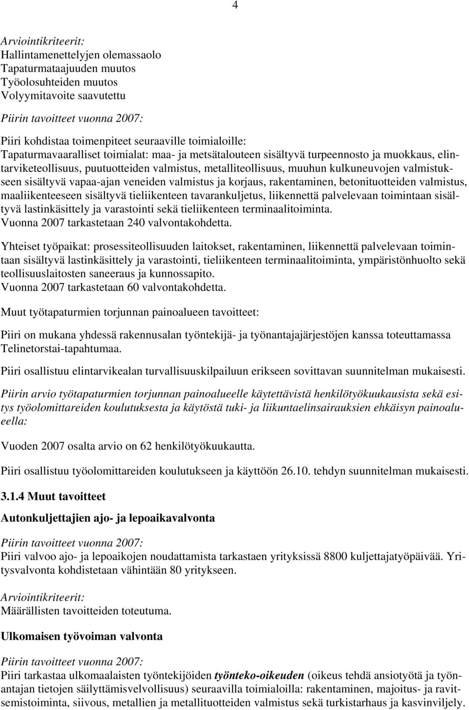 valmistus ja korjaus, rakentaminen, betonituotteiden valmistus, maaliikenteeseen sisältyvä tieliikenteen tavarankuljetus, liikennettä palvelevaan toimintaan sisältyvä lastinkäsittely ja varastointi