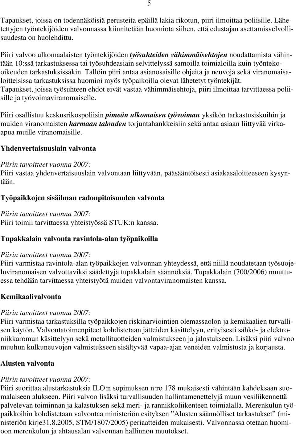 Piiri valvoo ulkomaalaisten työntekijöiden työsuhteiden vähimmäisehtojen noudattamista vähintään 10:ssä tarkastuksessa tai työsuhdeasiain selvittelyssä samoilla toimialoilla kuin työntekooikeuden