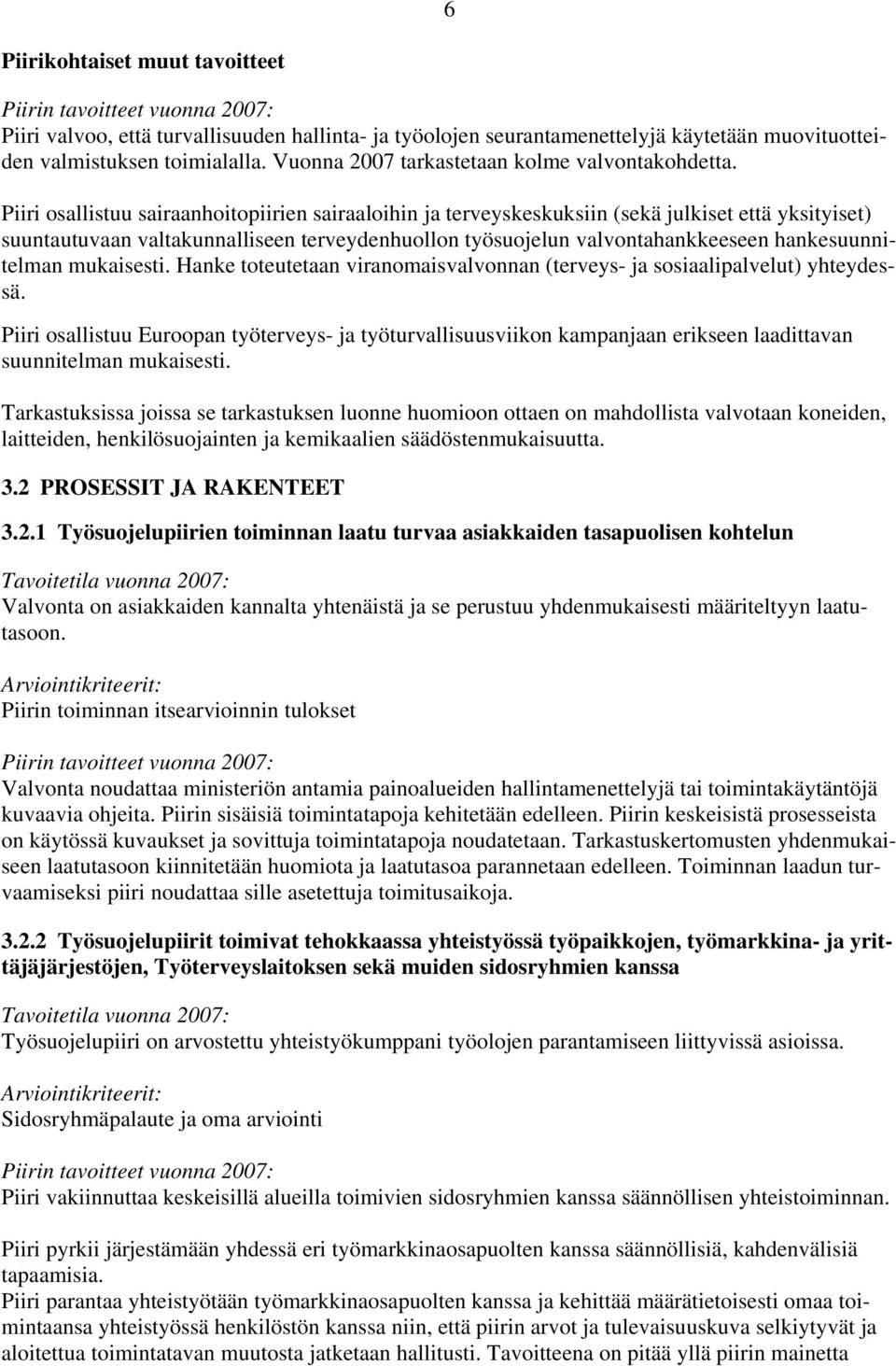 Piiri osallistuu sairaanhoitopiirien sairaaloihin ja terveyskeskuksiin (sekä julkiset että yksityiset) suuntautuvaan valtakunnalliseen terveydenhuollon työsuojelun valvontahankkeeseen