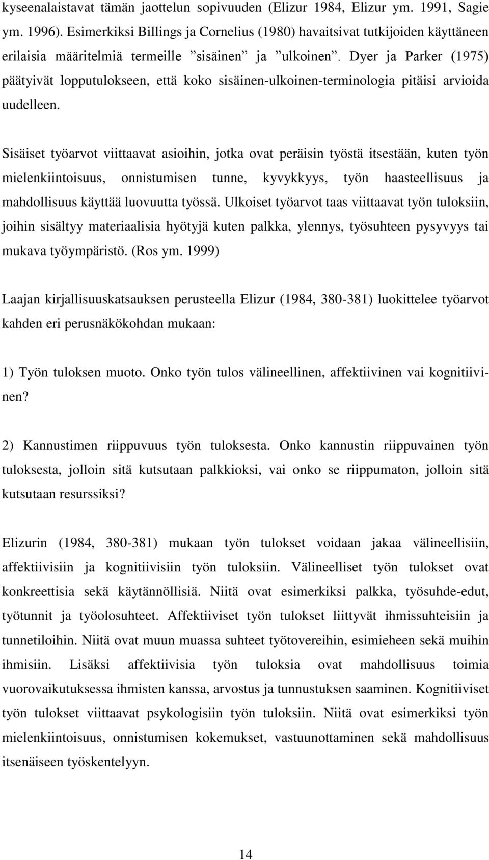 Dyer ja Parker (1975) päätyivät lopputulokseen, että koko sisäinen-ulkoinen-terminologia pitäisi arvioida uudelleen.