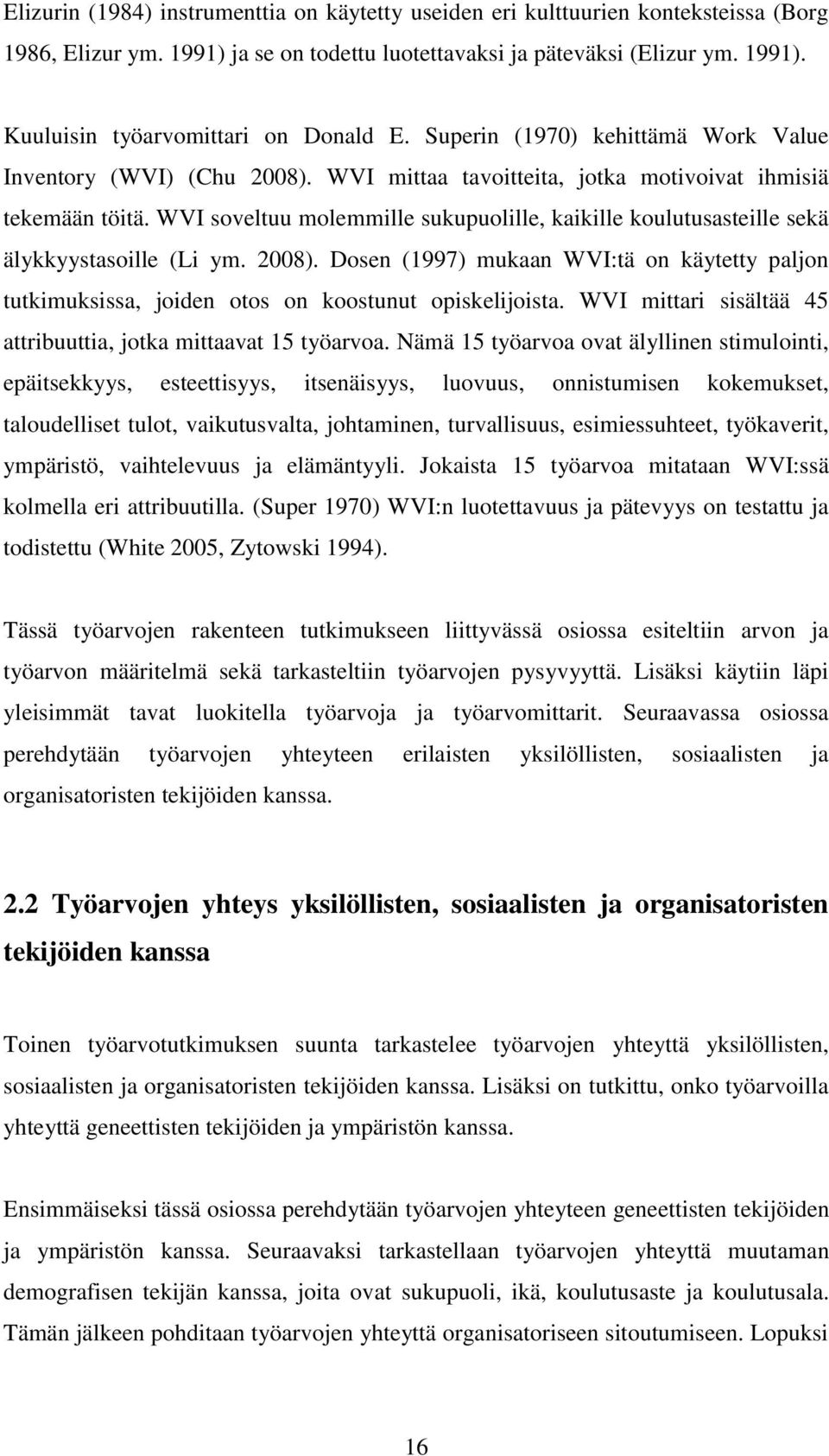 WVI soveltuu molemmille sukupuolille, kaikille koulutusasteille sekä älykkyystasoille (Li ym. 2008).