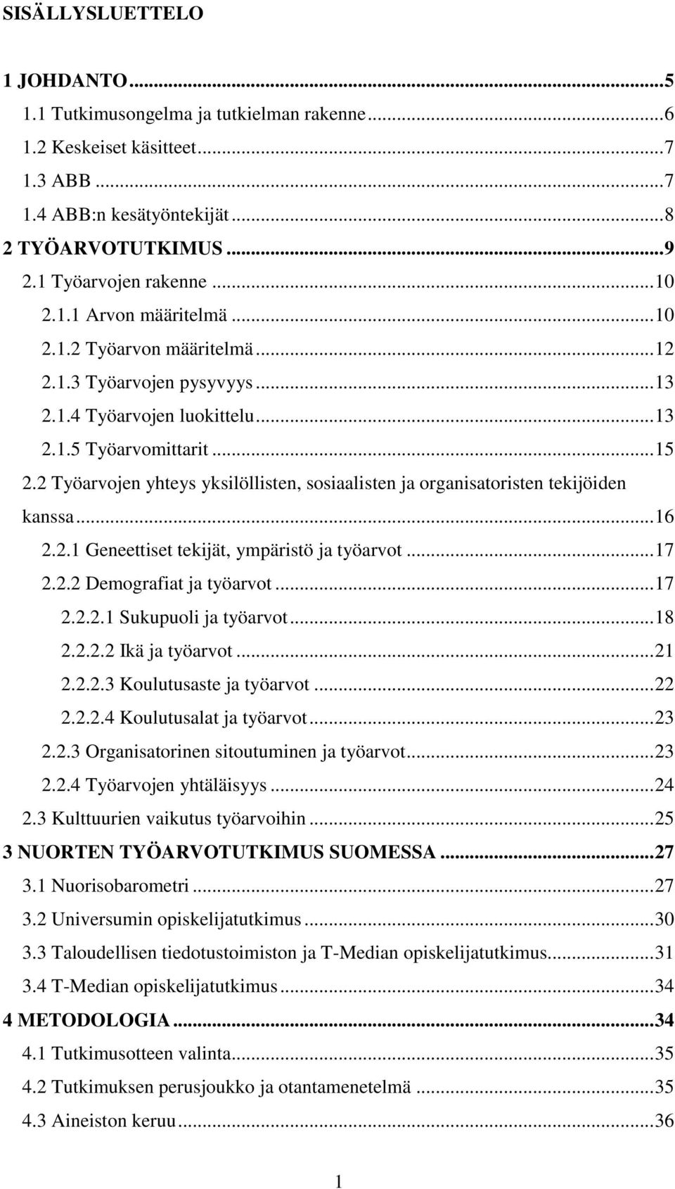 2 Työarvojen yhteys yksilöllisten, sosiaalisten ja organisatoristen tekijöiden kanssa... 16 2.2.1 Geneettiset tekijät, ympäristö ja työarvot... 17 2.2.2 Demografiat ja työarvot... 17 2.2.2.1 Sukupuoli ja työarvot.