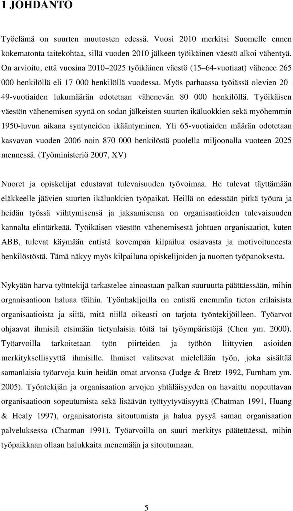 Myös parhaassa työiässä olevien 20 49-vuotiaiden lukumäärän odotetaan vähenevän 80 000 henkilöllä.