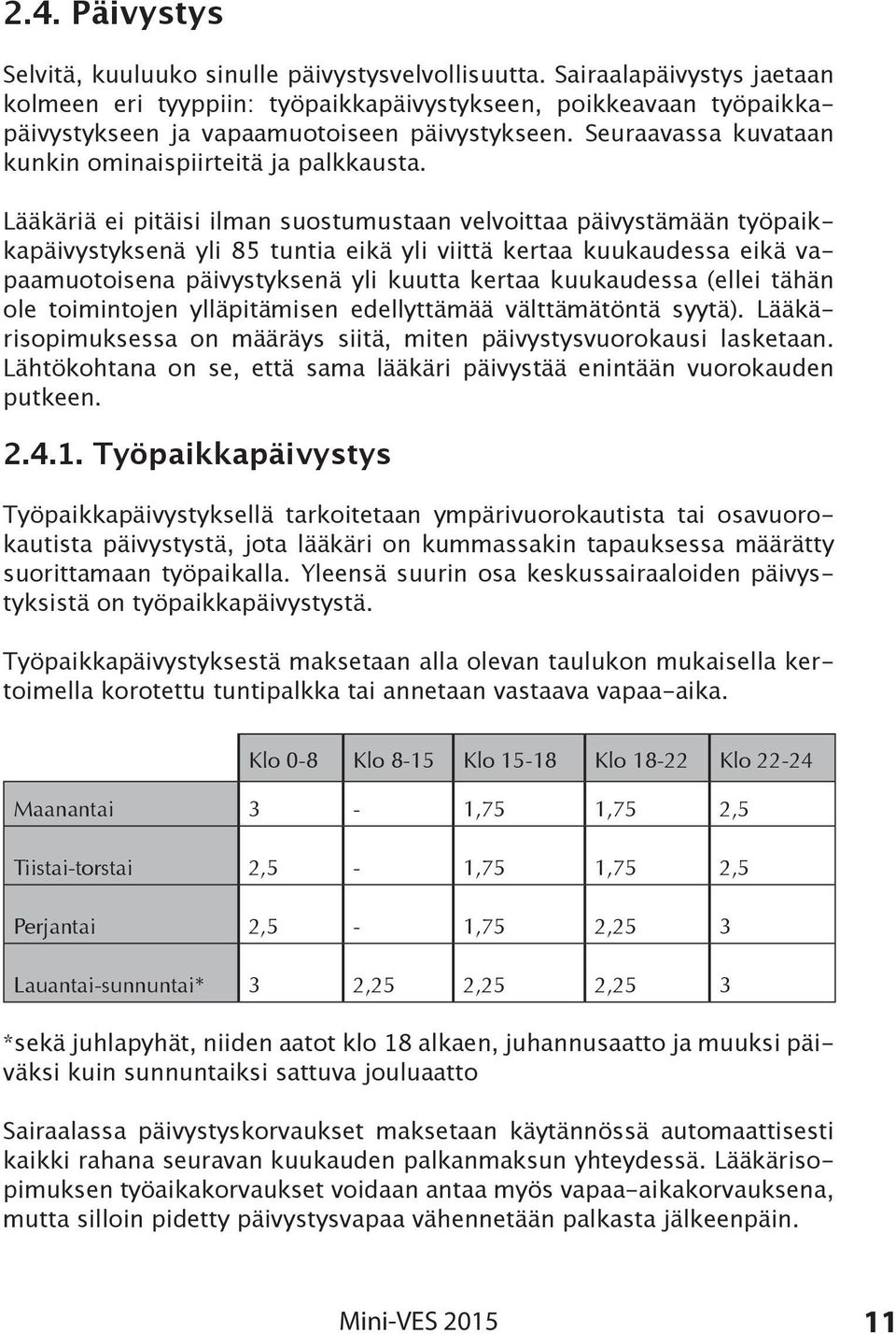 Lääkäriä ei pitäisi ilman suostumustaan velvoittaa päivystämään työpaikkapäivystyksenä yli 85 tuntia eikä yli viittä kertaa kuukaudessa eikä vapaamuotoisena päivystyksenä yli kuutta kertaa