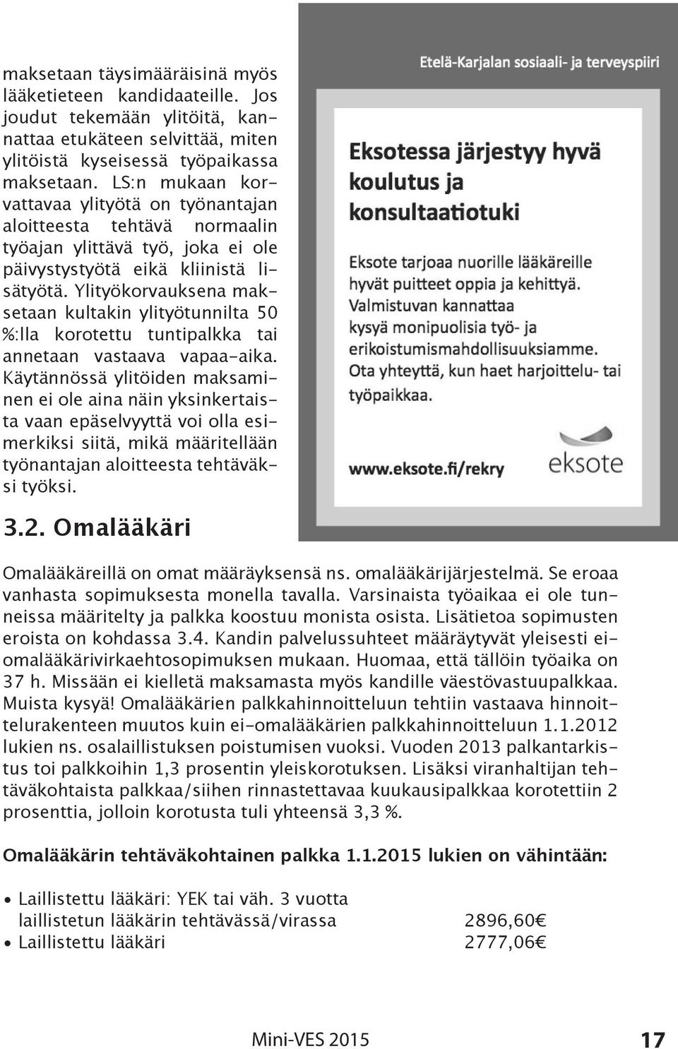 Ylityökorvauksena maksetaan kultakin ylityötunnilta 50 %:lla korotettu tuntipalkka tai annetaan vastaava vapaa-aika.