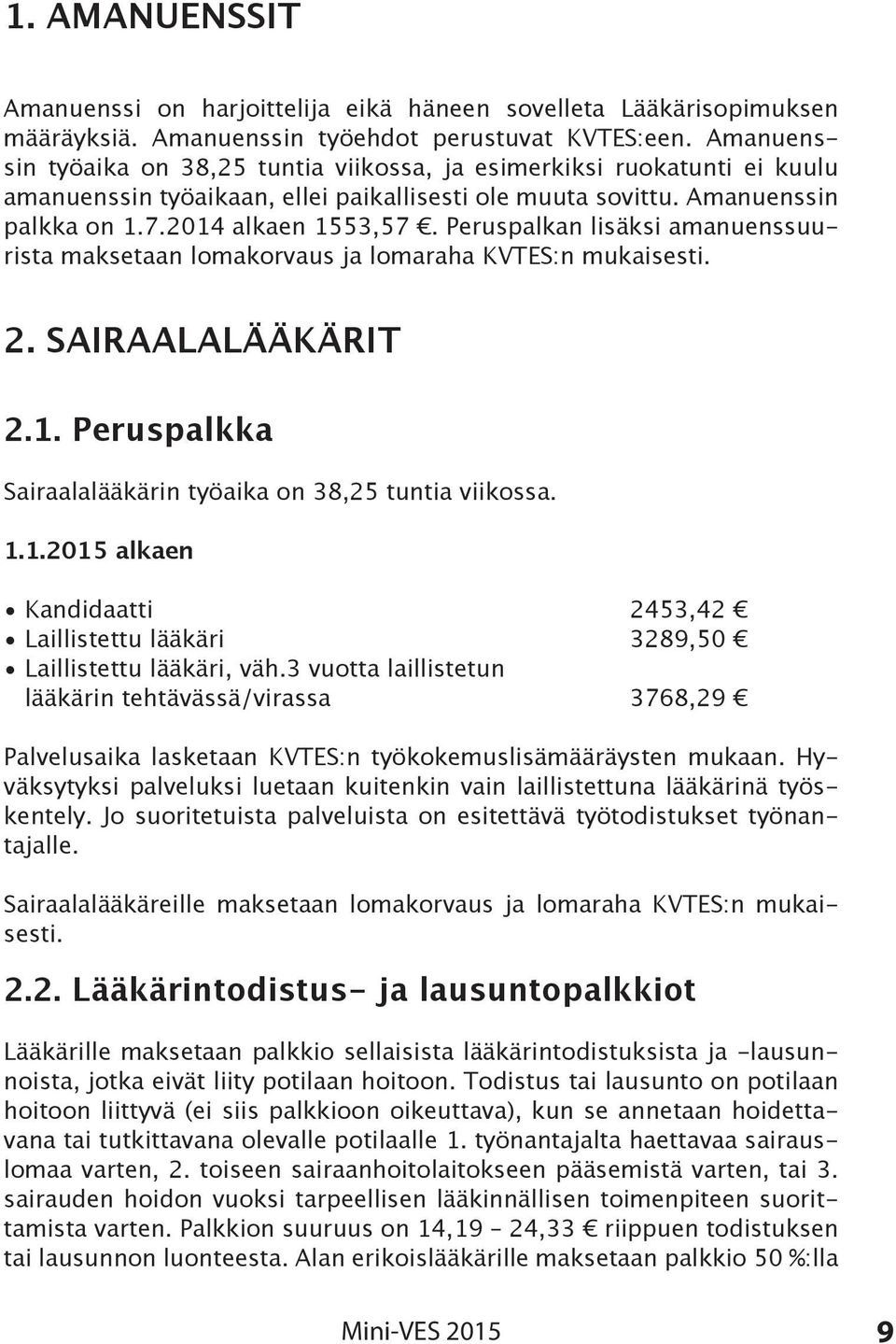 Peruspalkan lisäksi amanuenssuurista maksetaan lomakorvaus ja lomaraha KVTES:n mukaisesti. 2. SAIRAALALÄÄKÄRIT 2.1.