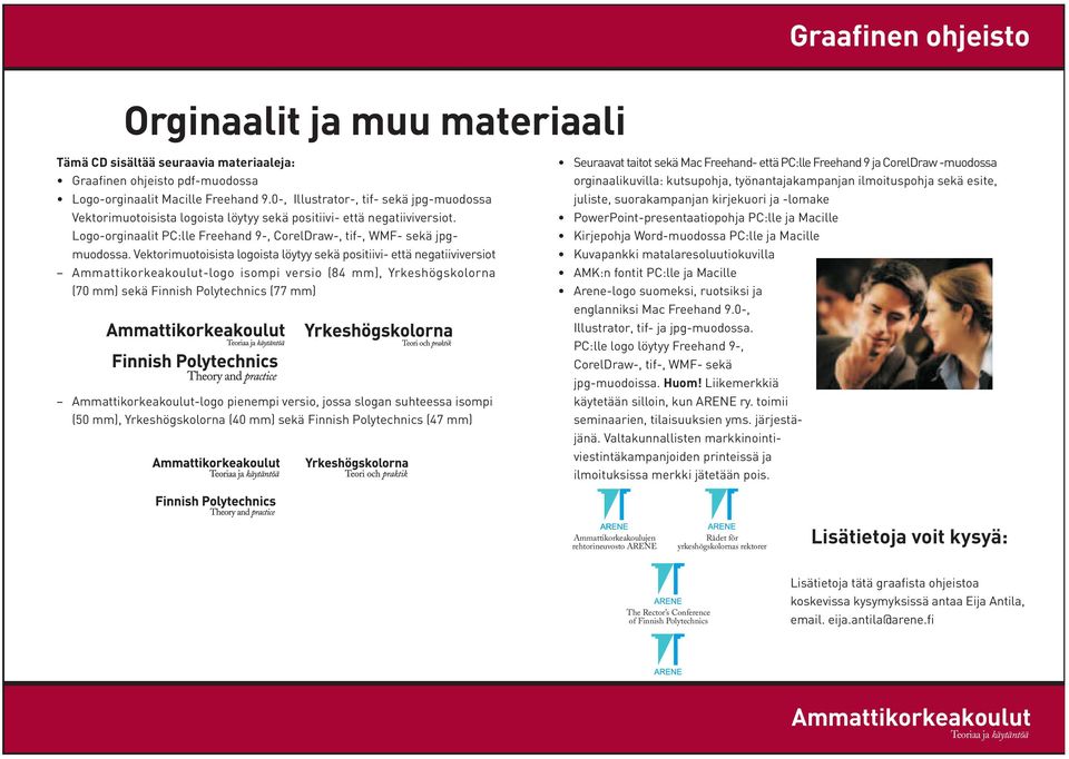 Vektorimuotoisista logoista löytyy sekä positiivi- että negatiiviversiot -logo isompi versio (84 mm), Yrkeshögskolorna (70 mm) sekä Finnish Polytechnics (77 mm) -logo pienempi versio, jossa slogan