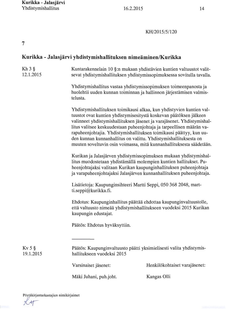 vastaa yhdistymissopimuksen toimeenpanosta ja huolehtii uuden kunnan toiminnan ja hallinnon järjestämisen valmistelusta.