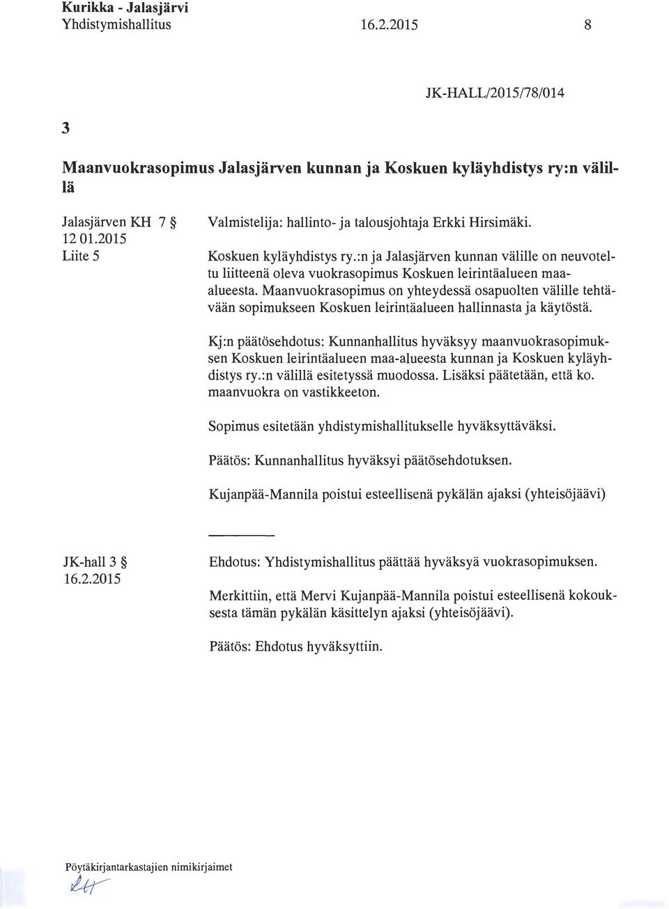 Maanvuokrasopimus on yhteydessä osapuolten välille tehtävään sopimukseen Koskuen leirintäalueen hallinnasta ja käytöstä.