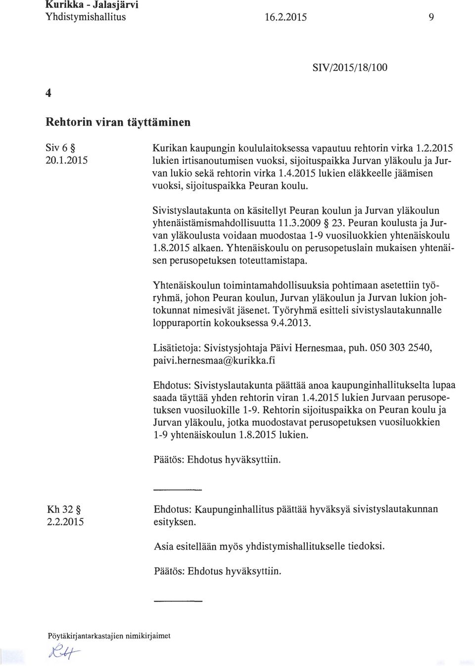 Peuran koulusta ja Jurvan yläkoulusta voidaan muodostaa 1-9 vuosiluokkien yhtenäiskoulu 1.8.2015 alkaen. Yhtenäiskoulu on perusopetuslain mukaisen yhtenäisen perusopetuksen toteuttamistapa.