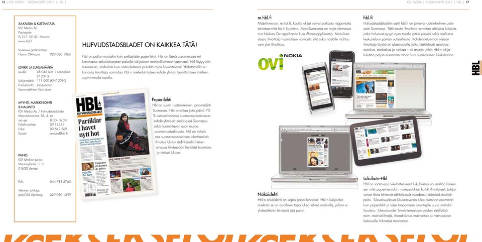 Sanomalehtien liiton jäsen. HUFVUDSTADSBLADET ON KAIKKEA TÄTÄ! Hbl on paljon muutakin kuin pelkästään paperilehti.