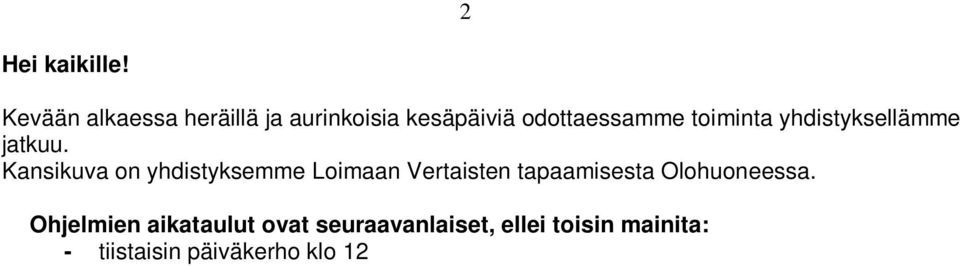 - naisten illat, keskusteluryhmä, K-60 kerho sekä miehille että naisille ja nuoret klo 18.