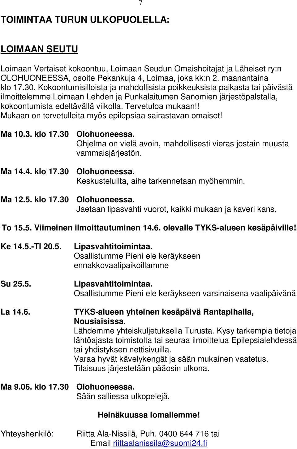 Tervetuloa mukaan!! Mukaan on tervetulleita myös epilepsiaa sairastavan omaiset! Ma 10.3. klo 17.30 Olohuoneessa. Ohjelma on vielä avoin, mahdollisesti vieras jostain muusta vammaisjärjestön. Ma 14.