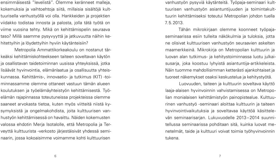 Millä saamme pysyvyyttä ja jatkuvuutta näihin kehitettyihin ja löydettyihin hyviin käytänteisiin?