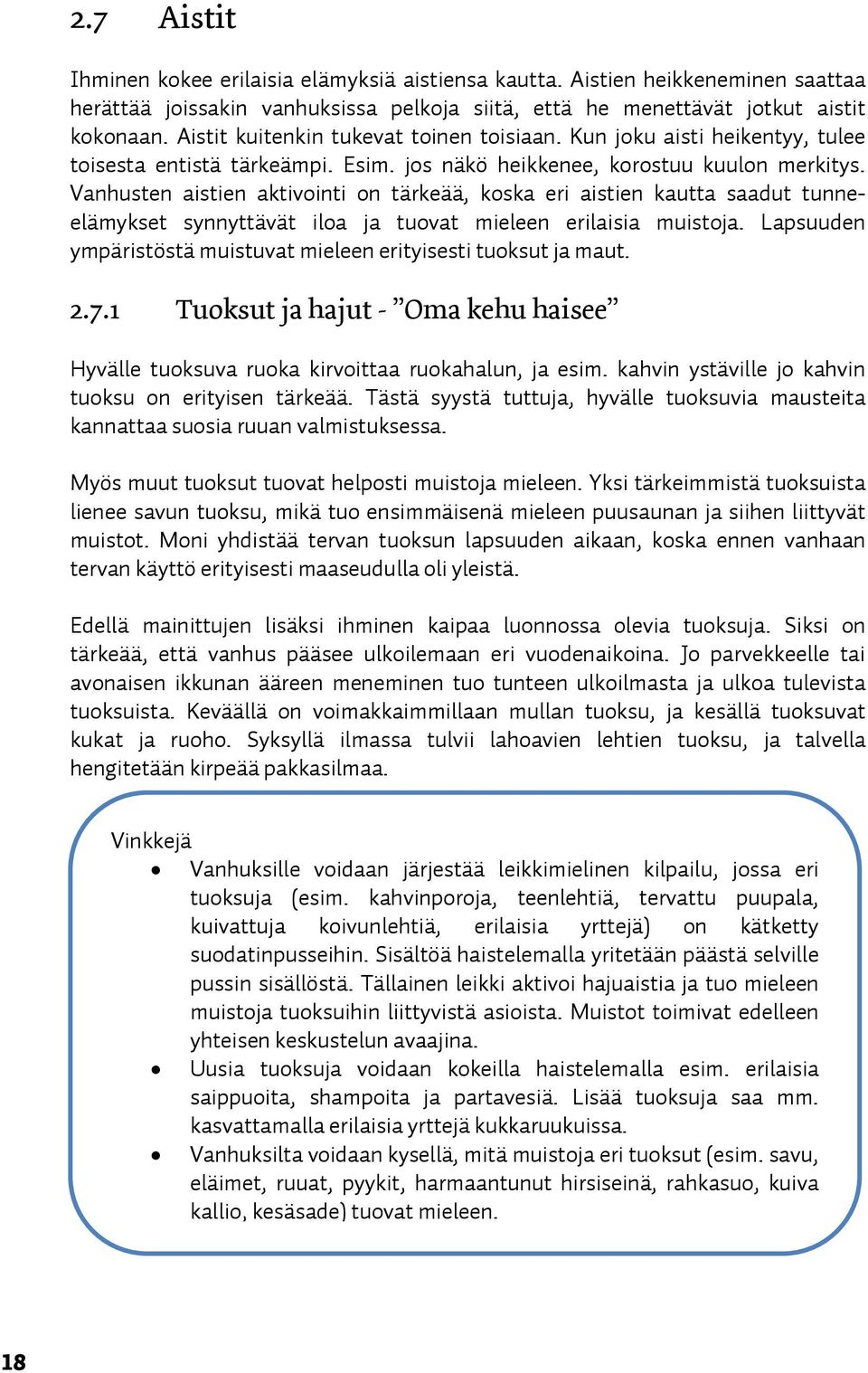 Vanhusten aistien aktivointi on tärkeää, koska eri aistien kautta saadut tunneelämykset synnyttävät iloa ja tuovat mieleen erilaisia muistoja.