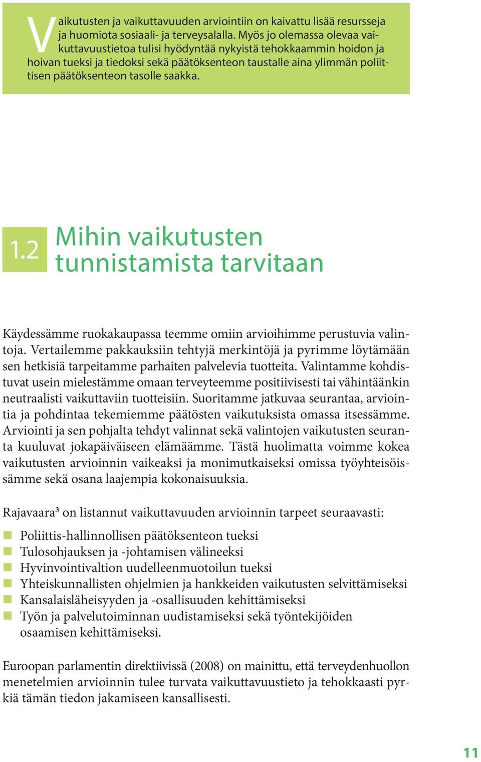 saakka. 1.2 Mihin vaikutusten tunnistamista tarvitaan Käydessämme ruokakaupassa teemme omiin arvioihimme perustuvia valintoja.