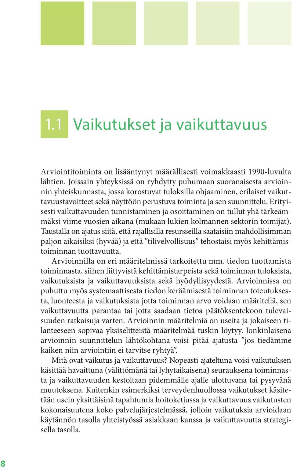 suunnittelu. Erityisesti vaikuttavuuden tunnistaminen ja osoittaminen on tullut yhä tärkeämmäksi viime vuosien aikana (mukaan lukien kolmannen sektorin toimijat).