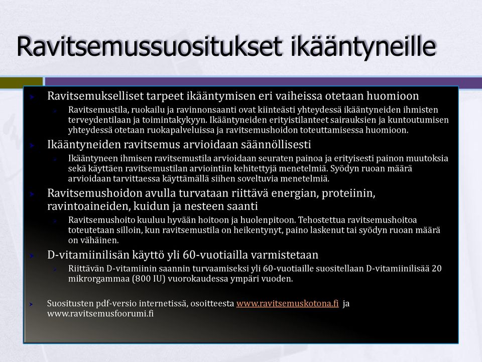 Ikääntyneiden ravitsemus arvioidaan säännöllisesti Ikääntyneen ihmisen ravitsemustila arvioidaan seuraten painoa ja erityisesti painon muutoksia sekä käyttäen ravitsemustilan arviointiin kehitettyjä