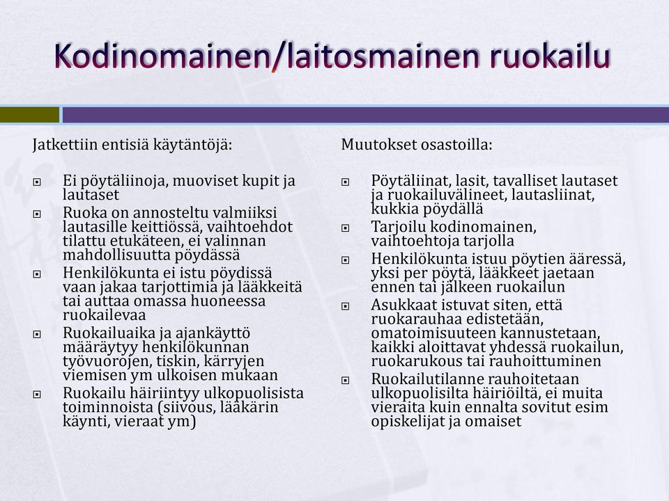 ulkoisen mukaan Ruokailu häiriintyy ulkopuolisista toiminnoista (siivous, lääkärin käynti, vieraat ym) Muutokset osastoilla: Pöytäliinat, lasit, tavalliset lautaset ja ruokailuvälineet, lautasliinat,