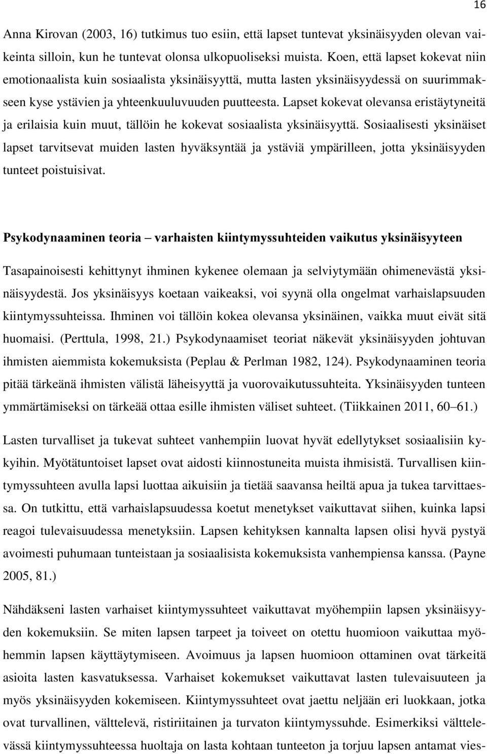 Lapset kokevat olevansa eristäytyneitä ja erilaisia kuin muut, tällöin he kokevat sosiaalista yksinäisyyttä.