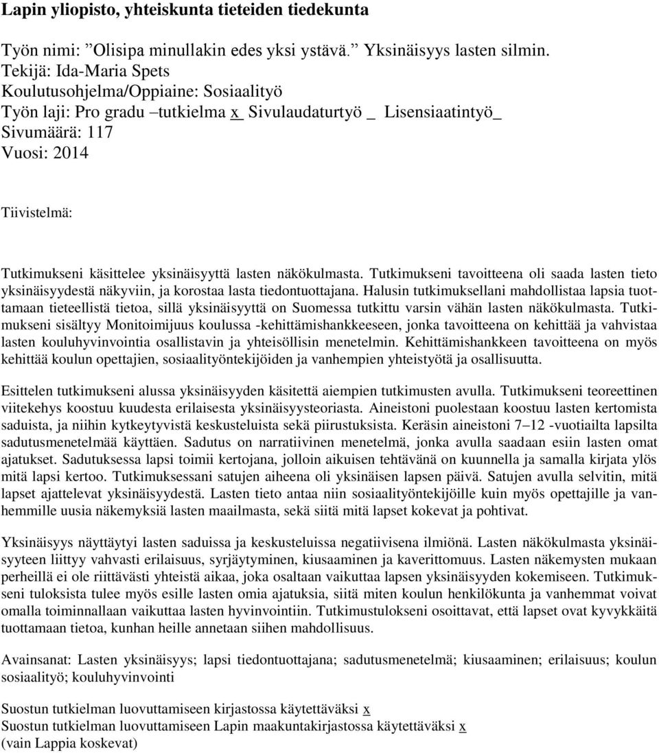 yksinäisyyttä lasten näkökulmasta. Tutkimukseni tavoitteena oli saada lasten tieto yksinäisyydestä näkyviin, ja korostaa lasta tiedontuottajana.