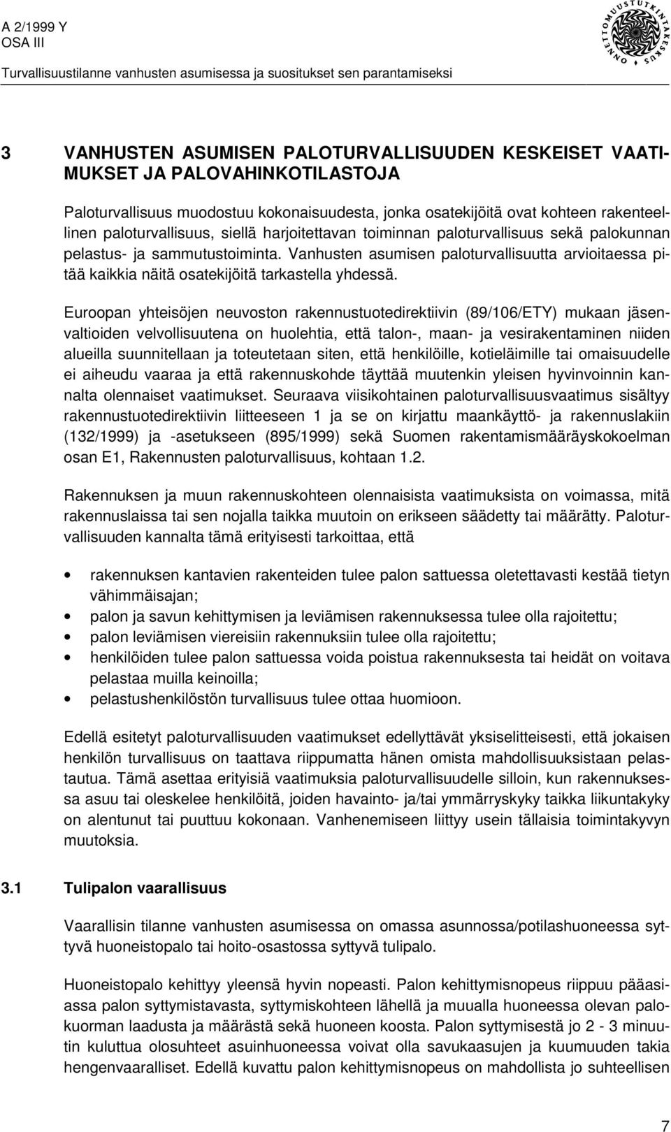 Euroopan yhteisöjen neuvoston rakennustuotedirektiivin (89/106/ETY) mukaan jäsenvaltioiden velvollisuutena on huolehtia, että talon-, maan- ja vesirakentaminen niiden alueilla suunnitellaan ja