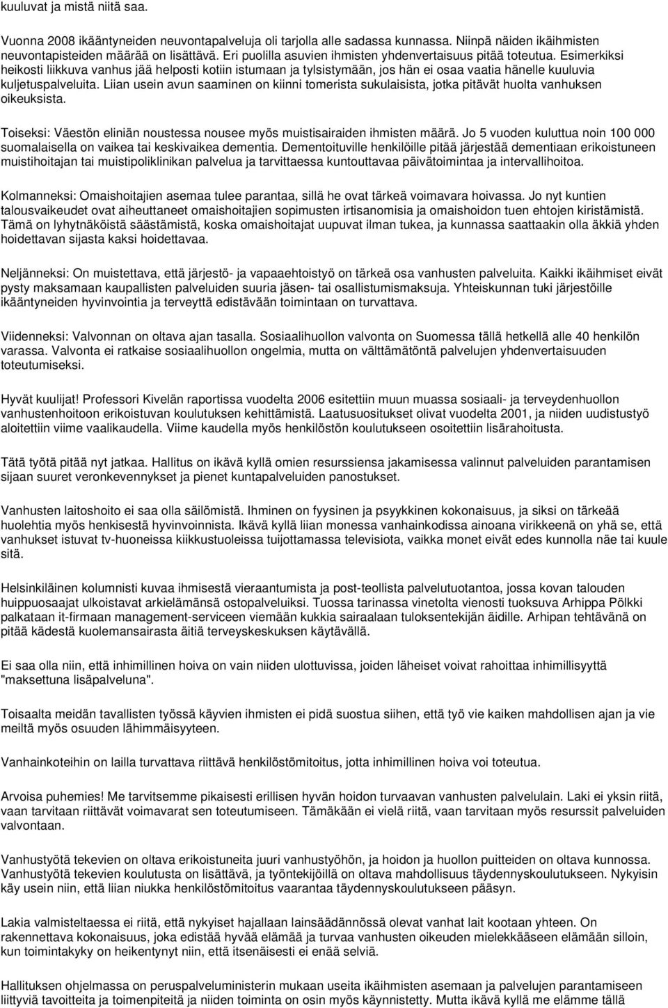 Esimerkiksi heikosti liikkuva vanhus jää helposti kotiin istumaan ja tylsistymään, jos hän ei osaa vaatia hänelle kuuluvia kuljetuspalveluita.